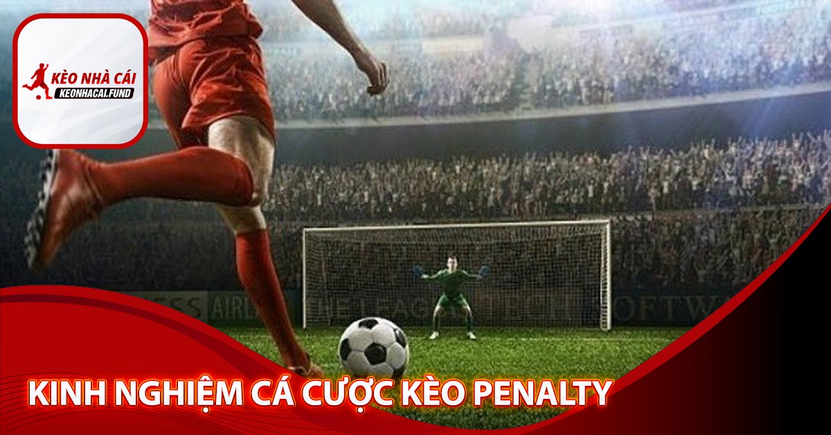 Kinh nghiệm cá cược kèo penalty