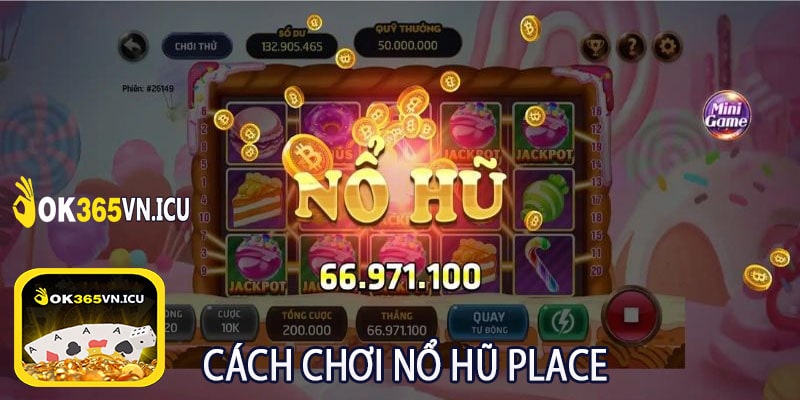 Cách Chơi Nổ Hũ Place