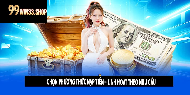 Chọn phương thức nạp tiền – Linh hoạt theo nhu cầu