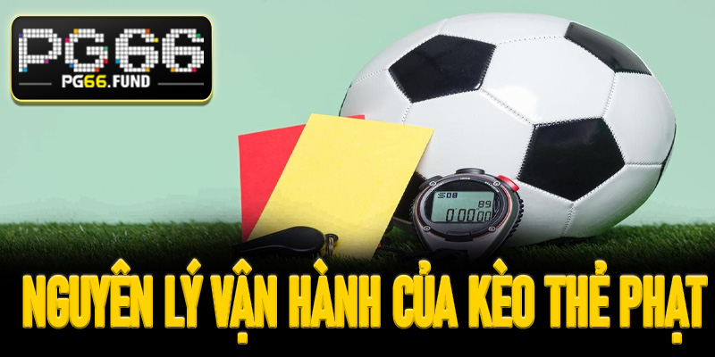 Nguyên lý vận hành và cách tính điểm của kèo thẻ phạt