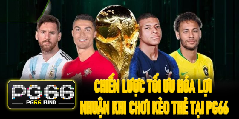 Chiến lược tối ưu hóa lợi nhuận khi chơi kèo thẻ tại PG66